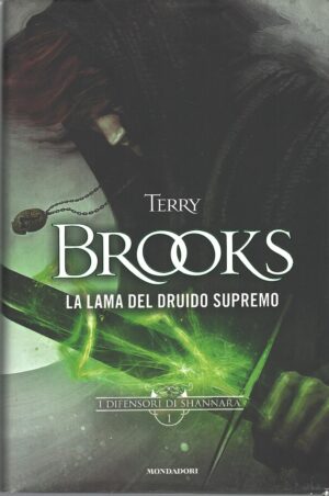 La lama del Druido supremo. I difensori di Shannara vol. 1 di Brooks, Terry ed. Mondadori (Prima edizione 2015)