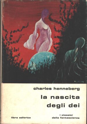 La nascita degli Dei di Charles Henneberg - I Classici della Fantascienza n. 16 ed. Libra