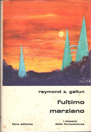 L'ultimo marziano di Gallun , Raymond Z. - I Classici della Fantascienza n. 50 ed. Libra editrice