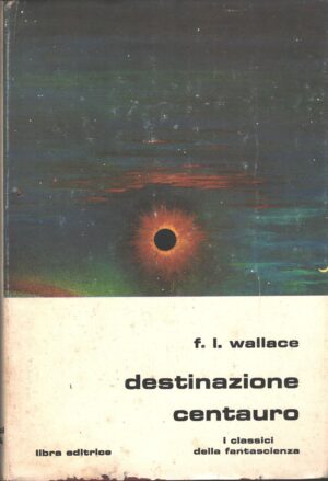 Destinazione centauro di Wallace, F. L. - I Classici della Fantascienza n. 55 ed. Libra
