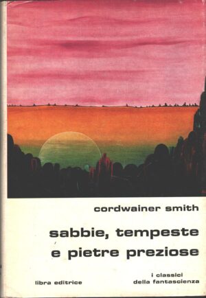Sabbie, tempeste e pietre preziose di Cordwainer Smith – I Classici della Fantascienza n. 34 ed. Libra
