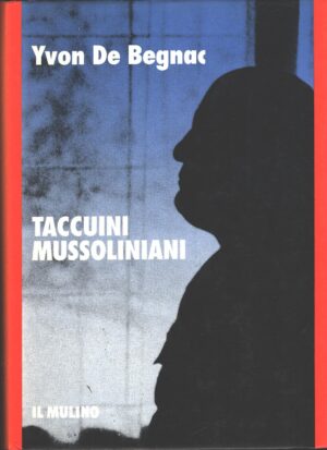 Taccuini mussoliniani di De Begnac, Yvon de ed. Il Mulino