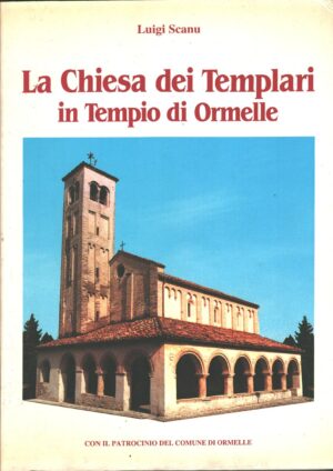 La chiesa dei Templari in Tempio di Ormelle di Luigi Scanu ed. Comune di Ormelle