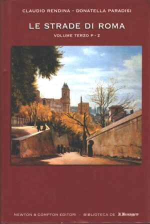 Le strade di Roma volume terzo (P-Z) di Claudio Rendina e Donatella Paradisi ed. Il Messaggero Versione da edicola