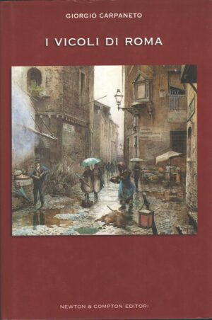 I vicoli di Roma di Carpaneto, Giorgio ed. Newton Compton