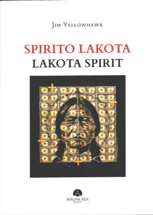 Spirito Lakota. Lakota Spirit di Yellowhawk, Jim ed. Mauna Kea