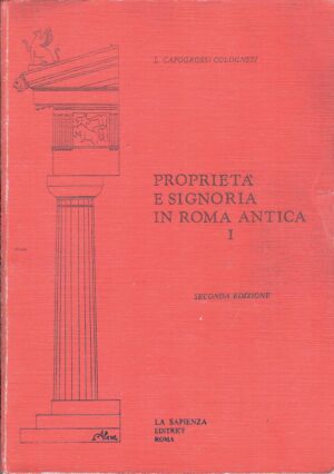 Proprietà e Signoria in Roma Antica volume 1 di L. Capogrossi Colognesi ed. La Sapienza