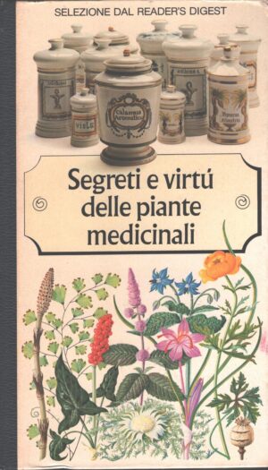 Segreti e virtù delle piante medicinali di AA. VV. ed. Selezione dal Reader's Digest