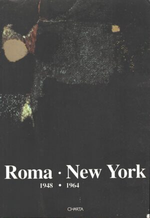 Roma - New York 1948-1964 a cura di Germeno Celant e Anna Costantini ed. Charta