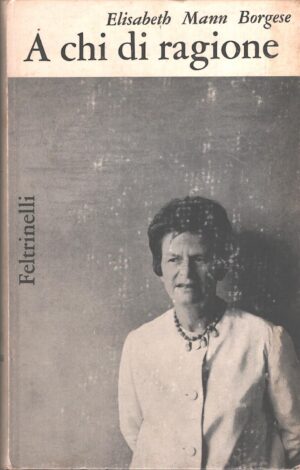 A chi di ragione di Mann Borgese, Elisabeth ed. Feltrinelli (1964)
