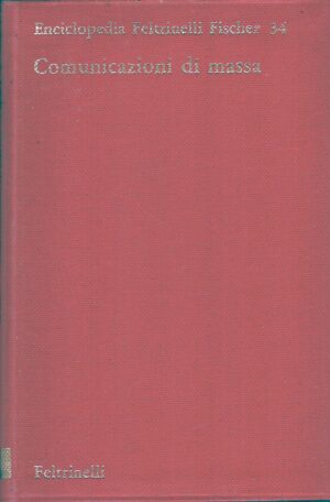 Comunicazioni di massa - Enciclopedia Feltrinelli Fischer 34 a cura di Baldelli Pio ed. Feltrinelli