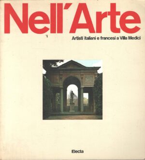Nell'arte - Artisti italiani e francesi a Villa Medici di AA.VV. ed. Electa