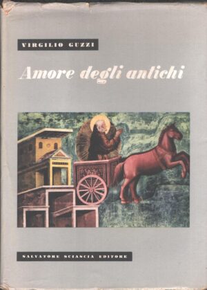 Amore degli antichi di Virgilio Guzzi ed. Salvatore Sciascia