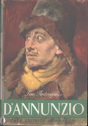 Vita segreta di Gabriele D'Annunzio di Tom Antongini ed. Mondadori (1944)
