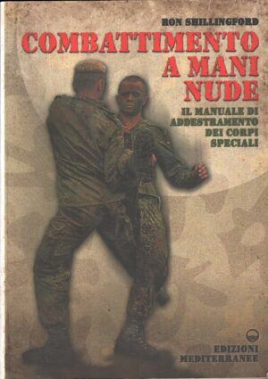 Combattimento a mani nude - Manuale di addestramento dei corpi speciali di Shillingford, Ron ed. Mediterranee