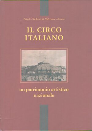 Il Circo Italiano un patrimonio artistico nazionale di Raffaele De Ritis ed. Elmograf