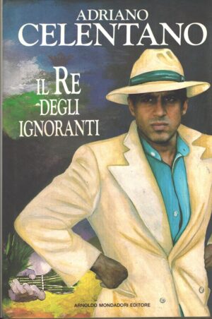Il re degli ignoranti di Celentano, Adriano ed. Mondadori