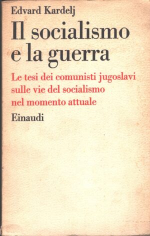 Il socialismo e la guerra (Con Autografo dell'autore, Signed by the author) di Edvard Kardelj ed. Einaudi