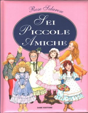 Sei piccole amiche di Rose Selarose ed. Dami (1990)