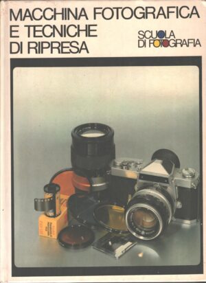 Macchina fotografica e tecniche di ripresa - Scuola di fotografia di AA. VV. ed. Curcio