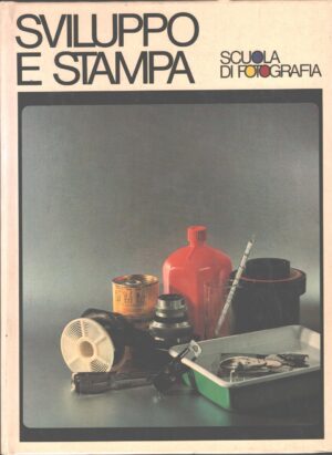 Sviluppo e stampa - Scuola di fotografia di AA. VV. ed. Curcio