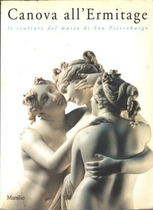 Canova all'Ermitage - Le sculture del Museo di San Pietroburgo di AA. VV.  ed. Marsilio