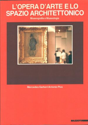 L'opera d'arte e lo spazio architettonico - Museografia e museologia di Mercedes Garberi e Antonio Piva ed. Mazzotta
