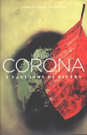 I fantasmi di pietra di Mauro Corona ed. Corriere della Sera