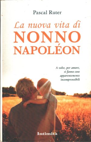 La nuova vita di nonno Napoleon di Ruter, Pascal ed. Intimità