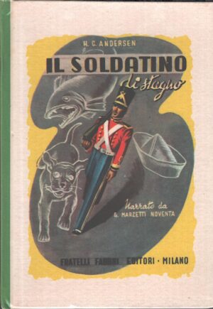 Il soldatino di stagno di H. C.Andersen narrato da G. Marzetti Noventa - Biblioteche dei fanciulli ed. Fabbri (1954)