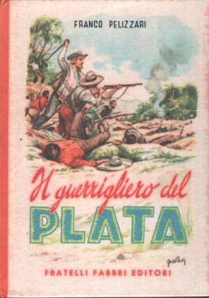 Il guerrigliero del Plata di Fanco Pelizzari - Biblioteche dei fanciulli ed. Fabbri (1954)