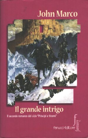Il grande intrigo di Marco, John - Ciclo Principi e Tiranni vol. 2 ed. Fanucci