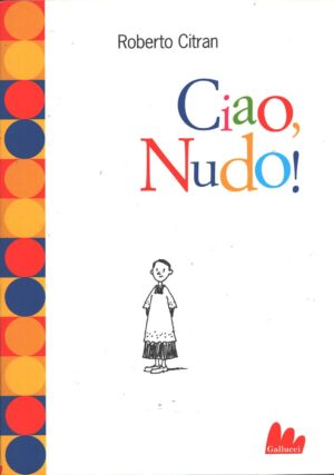 Ciao, Nudo! Roberto Citran ed. Gallucci