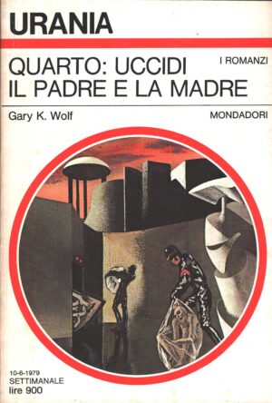 Quarto: uccidi il padre e la madre di Gary K. Wolf - Urania n. 787 (I Romanzi) ed. Mondadori