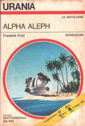 Alpha Aleph di Frederik Pohl - Urania n. 663 (Le Antologie) ed. Mondadori