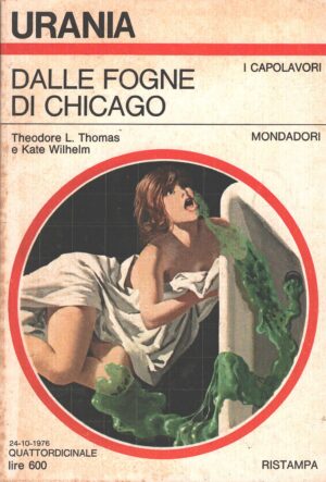 Dalle fogne di Chicago di T. L. Thomas e K. Wilhelm - Urania n. 708 (I Capolavori) ed. Mondadori