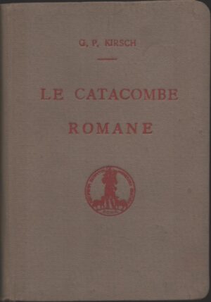 Le Catacombe Romane di G.P. Kirsch ed. Pontificio Istituto di Archeologia Cristiana