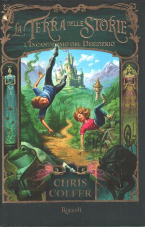 L'incantesimo del desiderio - La terra delle storie vol. 1 di Colfer, Chris ed. Rizzoli