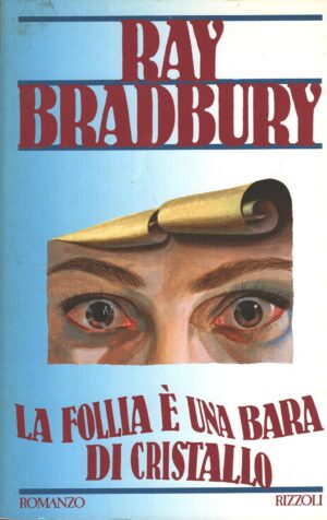 La follia è una bara di cristallo di Bradbury, Ray ed. Rizzoli