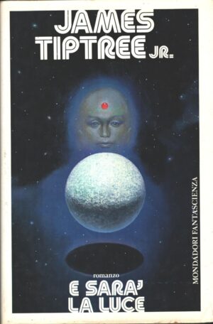 E sarà la luce di James Tiptree - Altri Mondi ed. Mondadori