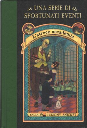 L'atroce accademia - Una serie di sfortunati eventi vol. 5 di Snicket, Lemony ed. Salani (Nuova edizione 2018)