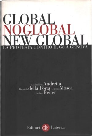 Global, noglobal, new global. La protesta contro il G8 a Genova di Andretta, Massimiliano ed. Laterza
