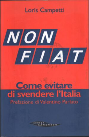 Not Fiat. Come evitare di svendere l'Italia di Campetti, Loris ed. Cooper