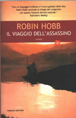 Il viaggio dell'assassino - Trilogia dei Lungavista vol. 3 di Hobb, Robin ed. Fanucci