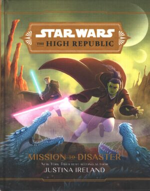 Star Wars: The High Republic - Mission to Disaster di Ireland, Justina - In Inglese ed. Disney Lucasfilm Press
