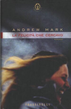 La felicità che cercavo di Mark, Andrew ed. Sperling & Kupfer