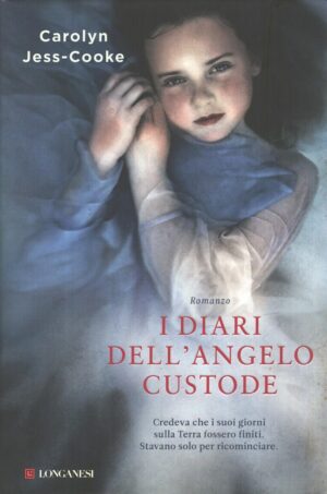 I diari dell'angelo custode di Jess Cooke, Carolyn ed. Longanesi