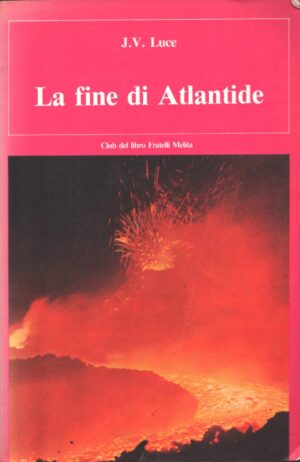 La fine di Atlantide di J. V. Luce ed. Club del libro Fratelli Melita