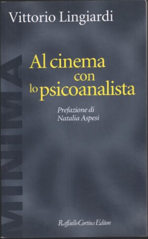 Al cinema con lo psicoanalista di Lingiardi, Vittorio ed. Raffaello Cortina Editore