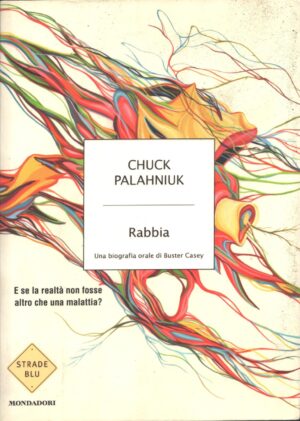 Rabbia. Una biografia orale di Buster Casey di Chuck Palahniuk ed. Mondadori